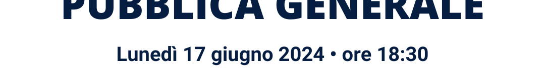 Assemblea Pubblica Generale – 17 giugno 2024